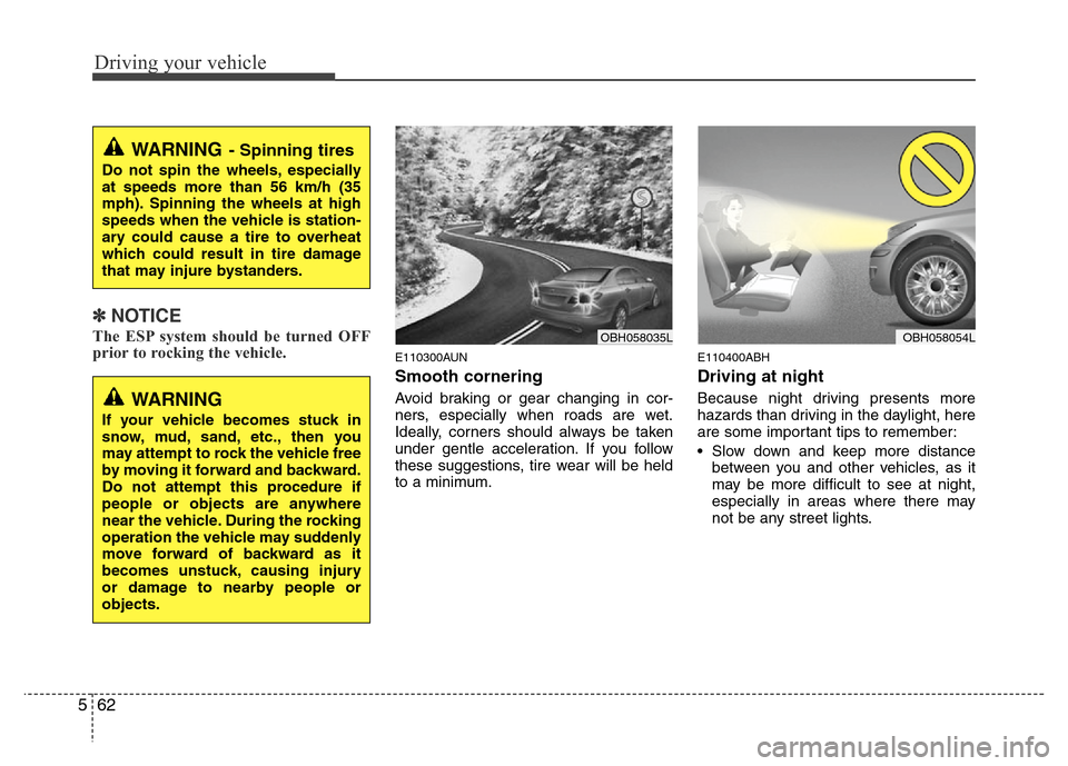 Hyundai Genesis 2012 Owners Manual Driving your vehicle
62 5
✽NOTICE
The ESP system should be turned OFF
prior to rocking the vehicle.
E110300AUN
Smooth cornering
Avoid braking or gear changing in cor-
ners, especially when roads are Hyundai Genesis 2012 Owners Manual Driving your vehicle
62 5
✽NOTICE
The ESP system should be turned OFF
prior to rocking the vehicle.
E110300AUN
Smooth cornering
Avoid braking or gear changing in cor-
ners, especially when roads are