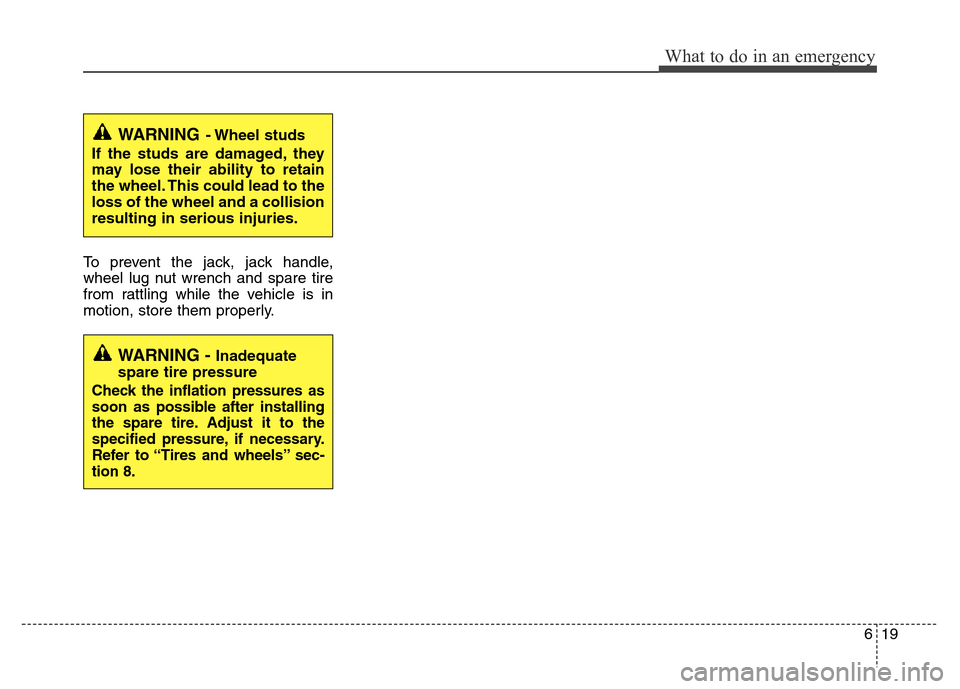 Hyundai Genesis 2012 Owners Manual 619
What to do in an emergency
To prevent the jack, jack handle,
wheel lug nut wrench and spare tire
from rattling while the vehicle is in
motion, store them properly.
WARNING- Wheel studs
If the stu Hyundai Genesis 2012 Owners Manual 619
What to do in an emergency
To prevent the jack, jack handle,
wheel lug nut wrench and spare tire
from rattling while the vehicle is in
motion, store them properly.
WARNING- Wheel studs
If the stu