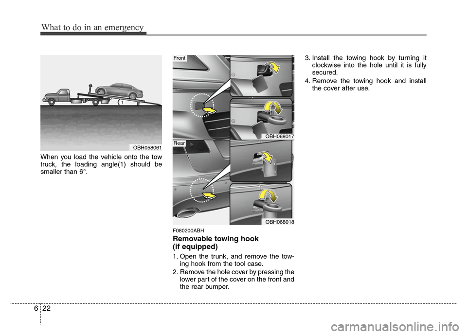 Hyundai Genesis 2012 Owners Manual What to do in an emergency
22 6
When you load the vehicle onto the tow
truck, the loading angle(1) should be
smaller than 6°.
F080200ABH
Removable towing hook
(if equipped)
1. Open the trunk, and re Hyundai Genesis 2012 Owners Manual What to do in an emergency
22 6
When you load the vehicle onto the tow
truck, the loading angle(1) should be
smaller than 6°.
F080200ABH
Removable towing hook
(if equipped)
1. Open the trunk, and re