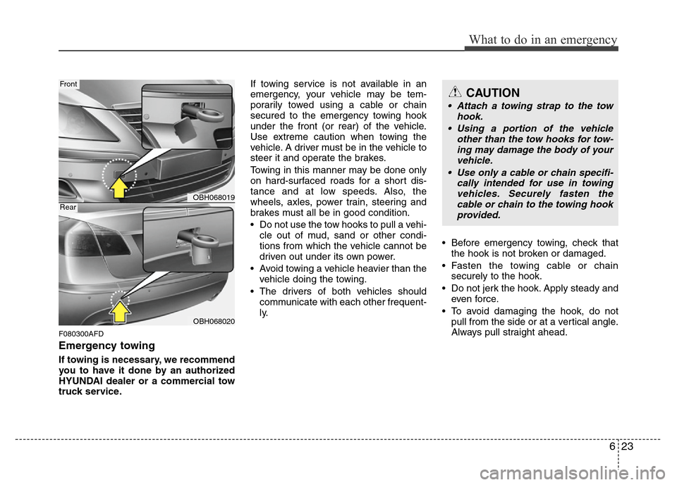 Hyundai Genesis 2012  Owners Manual 623
What to do in an emergency
F080300AFD
Emergency towing
If towing is necessary, we recommend
you to have it done by an authorized
HYUNDAI dealer or a commercial tow
truck service.If towing service 