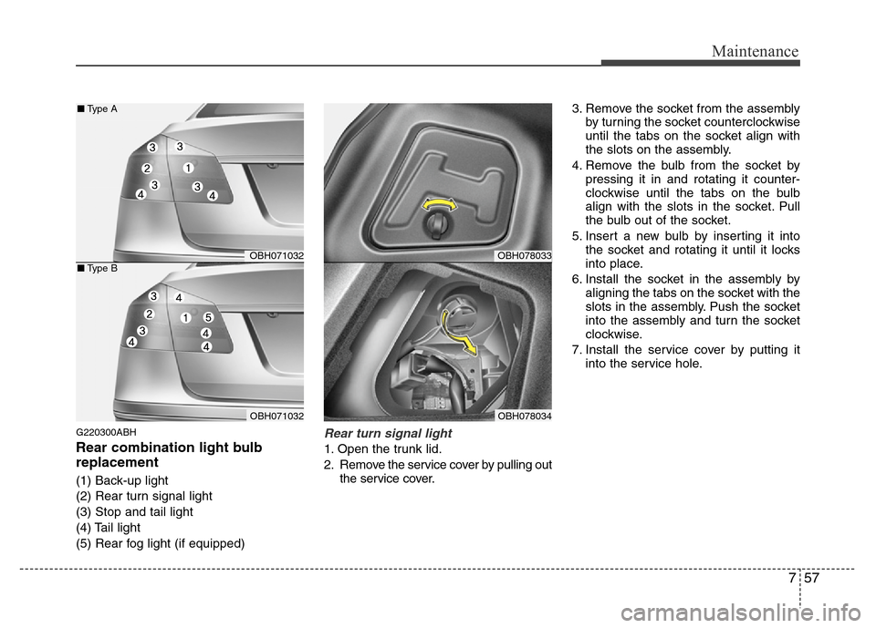 Hyundai Genesis 2012 Owners Manual 757
Maintenance
G220300ABH
Rear combination light bulb
replacement
(1) Back-up light
(2) Rear turn signal light
(3) Stop and tail light
(4) Tail light
(5) Rear fog light (if equipped)
Rear turn signal Hyundai Genesis 2012 Owners Manual 757
Maintenance
G220300ABH
Rear combination light bulb
replacement
(1) Back-up light
(2) Rear turn signal light
(3) Stop and tail light
(4) Tail light
(5) Rear fog light (if equipped)
Rear turn signal