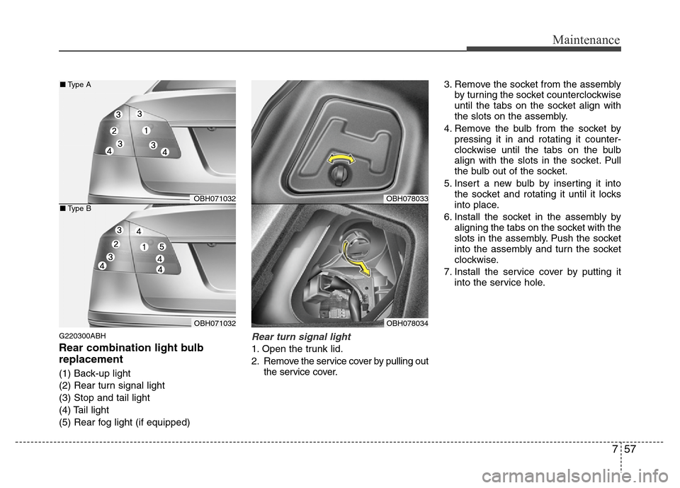 Hyundai Genesis 2012 Service Manual 757
Maintenance
G220300ABH
Rear combination light bulb
replacement
(1) Back-up light
(2) Rear turn signal light
(3) Stop and tail light
(4) Tail light
(5) Rear fog light (if equipped)
Rear turn signal