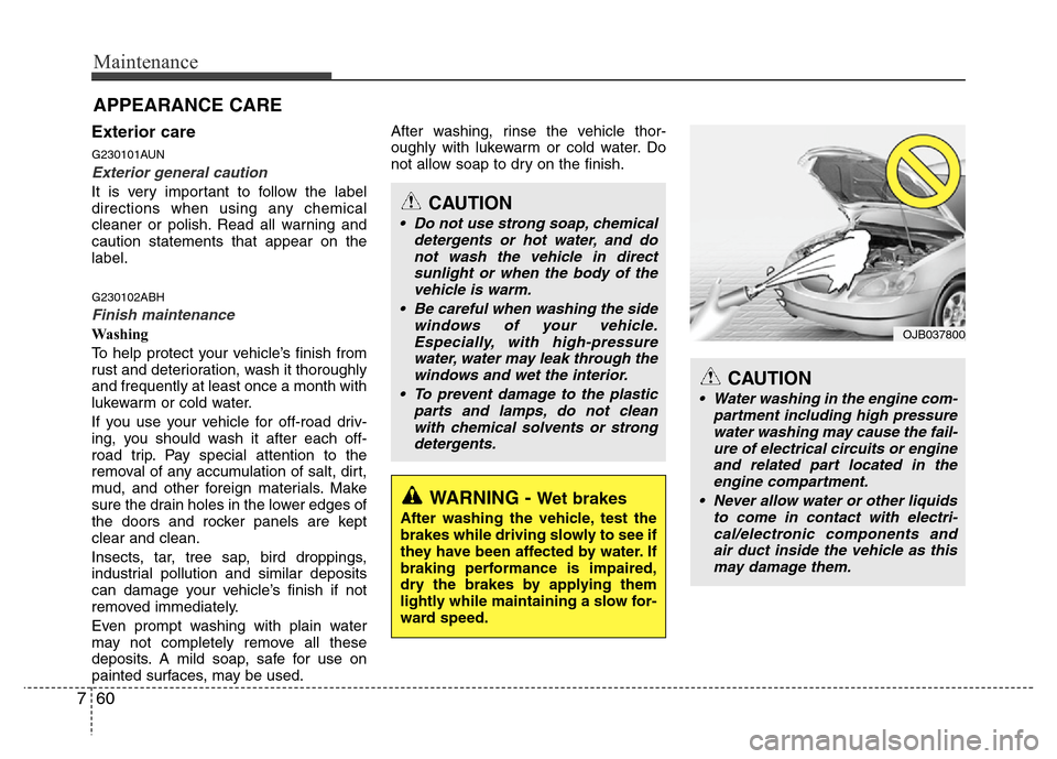 Hyundai Genesis 2012 Owners Manual Maintenance
60 7
Exterior care
G230101AUN
Exterior general caution
It is very important to follow the label
directions when using any chemical
cleaner or polish. Read all warning and
caution statemen Hyundai Genesis 2012 Owners Manual Maintenance
60 7
Exterior care
G230101AUN
Exterior general caution
It is very important to follow the label
directions when using any chemical
cleaner or polish. Read all warning and
caution statemen