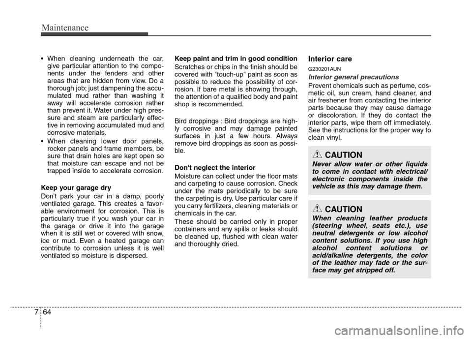 Hyundai Genesis 2012 Owners Manual Maintenance
64 7
• When cleaning underneath the car,
give particular attention to the compo-
nents under the fenders and other
areas that are hidden from view. Do a
thorough job; just dampening the Hyundai Genesis 2012 Owners Manual Maintenance
64 7
• When cleaning underneath the car,
give particular attention to the compo-
nents under the fenders and other
areas that are hidden from view. Do a
thorough job; just dampening the