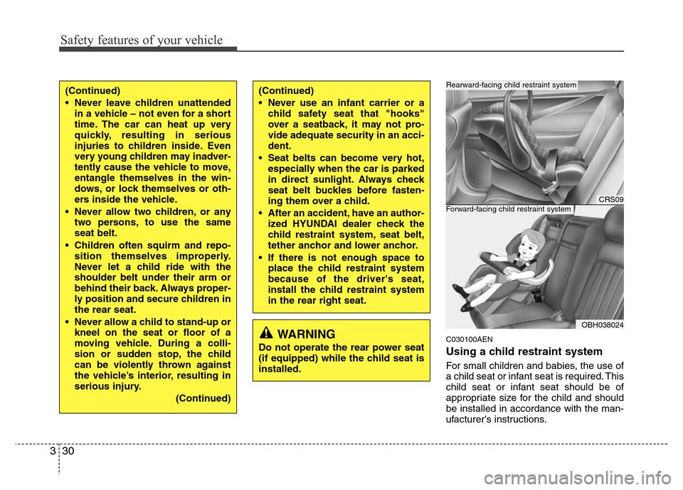 Hyundai Genesis 2012  Owners Manual Safety features of your vehicle
30 3
C030100AEN
Using a child restraint system
For small children and babies, the use of
a child seat or infant seat is required. This
child seat or infant seat should 