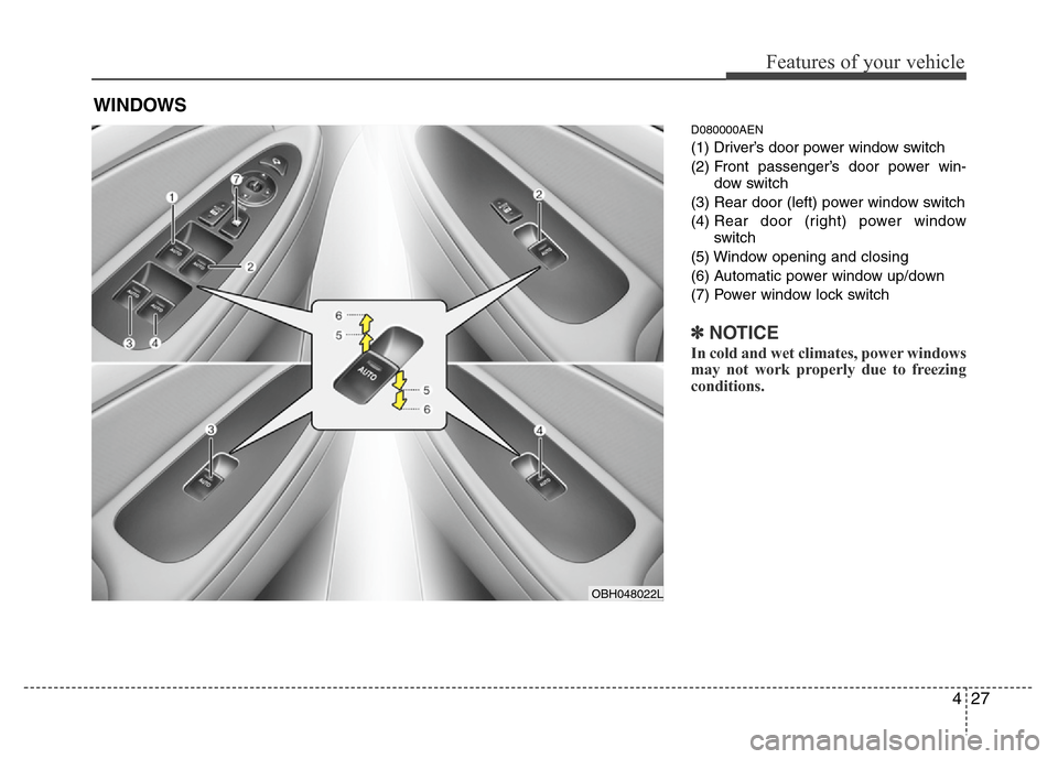 Hyundai Genesis 2012 Owners Manual 427
Features of your vehicle
D080000AEN
(1) Driver’s door power window switch
(2) Front passenger’s door power win-
dow switch
(3) Rear door (left) power window switch
(4) Rear door (right) power Hyundai Genesis 2012 Owners Manual 427
Features of your vehicle
D080000AEN
(1) Driver’s door power window switch
(2) Front passenger’s door power win-
dow switch
(3) Rear door (left) power window switch
(4) Rear door (right) power