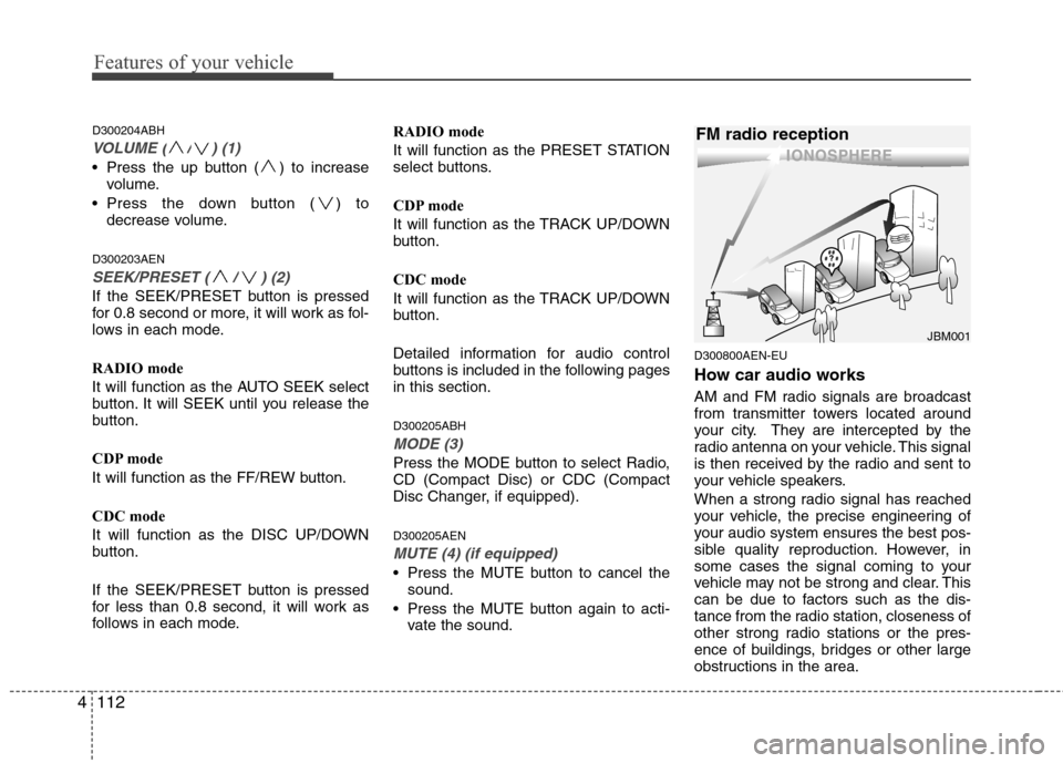 Hyundai Genesis 2011 Owners Manual Features of your vehicle
112 4
D300204ABH
VOLUME ( / ) (1)
Press the up button ( ) to increase
volume.
Press the down button ( ) to
decrease volume.
D300203AEN
SEEK/PRESET ( / ) (2)
If the SEEK/PRES Hyundai Genesis 2011 Owners Manual Features of your vehicle
112 4
D300204ABH
VOLUME ( / ) (1)
Press the up button ( ) to increase
volume.
Press the down button ( ) to
decrease volume.
D300203AEN
SEEK/PRESET ( / ) (2)
If the SEEK/PRES