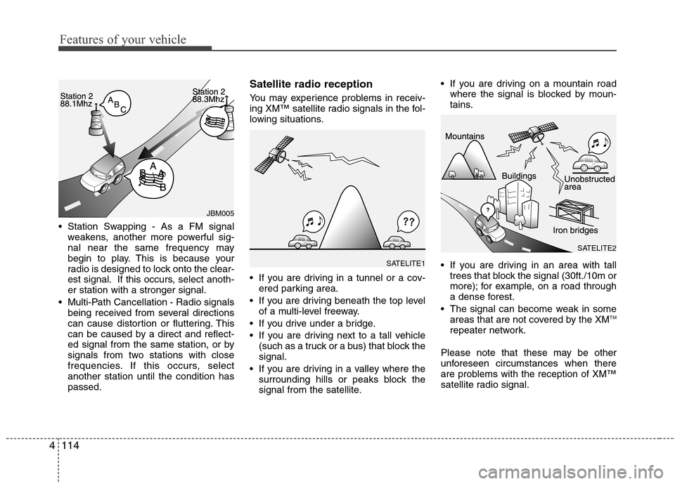 Hyundai Genesis 2011 Owners Manual Features of your vehicle
114 4
Station Swapping - As a FM signal
weakens, another more powerful sig-
nal near the same frequency may
begin to play. This is because your
radio is designed to lock onto Hyundai Genesis 2011 Owners Manual Features of your vehicle
114 4
Station Swapping - As a FM signal
weakens, another more powerful sig-
nal near the same frequency may
begin to play. This is because your
radio is designed to lock onto