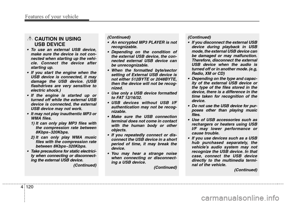 Hyundai Genesis 2011 Owners Manual Features of your vehicle
120 4
CAUTION IN USING
USB DEVICE
To use an external USB device,
make sure the device is not con-
nected when starting up the vehi-
cle. Connect the device after
starting up Hyundai Genesis 2011 Owners Manual Features of your vehicle
120 4
CAUTION IN USING
USB DEVICE
To use an external USB device,
make sure the device is not con-
nected when starting up the vehi-
cle. Connect the device after
starting up