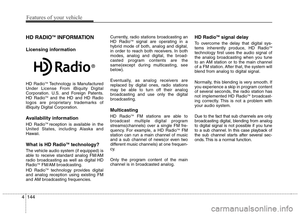 Hyundai Genesis 2011 Owners Manual Features of your vehicle
144 4
HD RADIOTMINFORMATION
Licensing information
HD RadioTMTechnology is Manufactured
Under License From iBiquity Digital
Corporation. U.S. and Foreign Patents.
HD Radio
TMan Hyundai Genesis 2011 Owners Manual Features of your vehicle
144 4
HD RADIOTMINFORMATION
Licensing information
HD RadioTMTechnology is Manufactured
Under License From iBiquity Digital
Corporation. U.S. and Foreign Patents.
HD Radio
TMan
