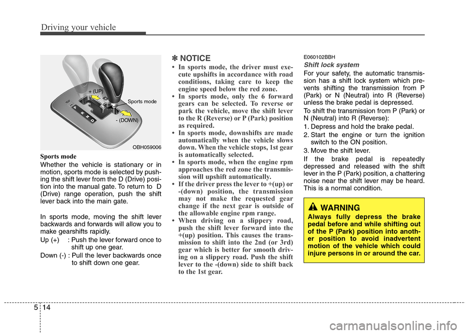 Hyundai Genesis 2011  Owners Manual WARNING
Always fully depress the brake
pedal before and while shifting out
of the P (Park) position into anoth-
er position to avoid inadvertent
motion of the vehicle which could
injure persons in or 