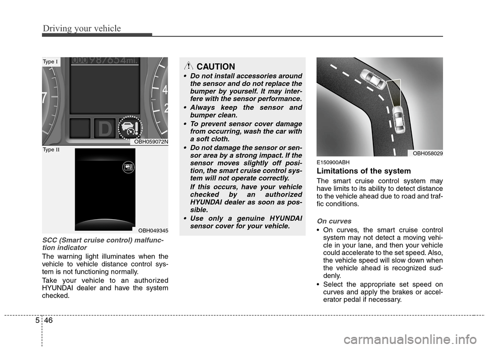 Hyundai Genesis 2011 Owners Manual Driving your vehicle
46 5
SCC (Smart cruise control) malfunc-
tion indicator
The warning light illuminates when the
vehicle to vehicle distance control sys-
tem is not functioning normally.
Take your Hyundai Genesis 2011 Owners Manual Driving your vehicle
46 5
SCC (Smart cruise control) malfunc-
tion indicator
The warning light illuminates when the
vehicle to vehicle distance control sys-
tem is not functioning normally.
Take your