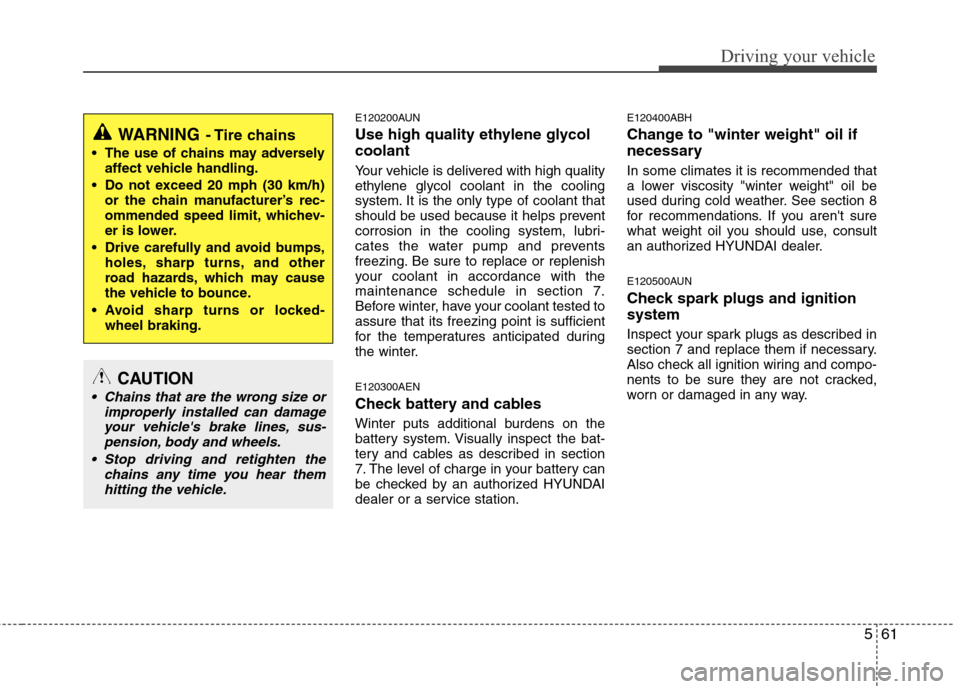 Hyundai Genesis 2011 Owners Manual 561
Driving your vehicle
E120200AUN
Use high quality ethylene glycol
coolant
Your vehicle is delivered with high quality
ethylene glycol coolant in the cooling
system. It is the only type of coolant t Hyundai Genesis 2011 Owners Manual 561
Driving your vehicle
E120200AUN
Use high quality ethylene glycol
coolant
Your vehicle is delivered with high quality
ethylene glycol coolant in the cooling
system. It is the only type of coolant t
