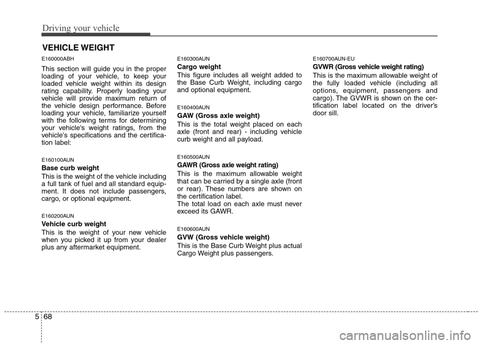 Hyundai Genesis 2011 Owners Manual Driving your vehicle
68 5
E160000ABH
This section will guide you in the proper
loading of your vehicle, to keep your
loaded vehicle weight within its design
rating capability. Properly loading your
ve Hyundai Genesis 2011 Owners Manual Driving your vehicle
68 5
E160000ABH
This section will guide you in the proper
loading of your vehicle, to keep your
loaded vehicle weight within its design
rating capability. Properly loading your
ve