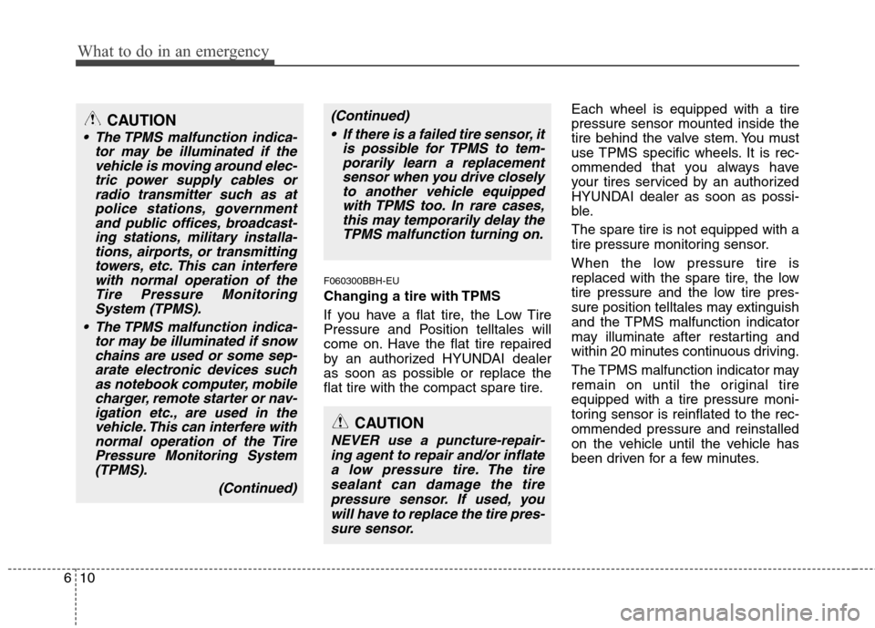 Hyundai Genesis 2011 Owners Manual What to do in an emergency
10 6
F060300BBH-EU
Changing a tire with TPMS
If you have a flat tire, the Low Tire
Pressure and Position telltales will
come on. Have the flat tire repaired
by an authorized Hyundai Genesis 2011 Owners Manual What to do in an emergency
10 6
F060300BBH-EU
Changing a tire with TPMS
If you have a flat tire, the Low Tire
Pressure and Position telltales will
come on. Have the flat tire repaired
by an authorized