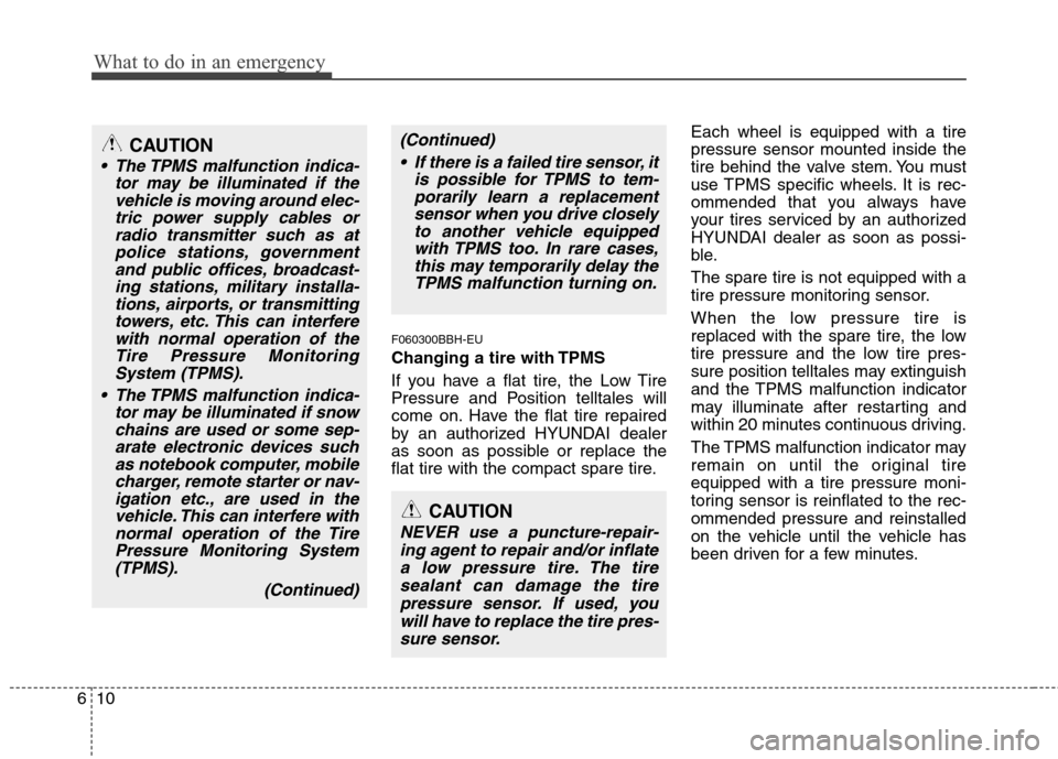 Hyundai Genesis 2011  Owners Manual What to do in an emergency
10 6
F060300BBH-EU
Changing a tire with TPMS
If you have a flat tire, the Low Tire
Pressure and Position telltales will
come on. Have the flat tire repaired
by an authorized