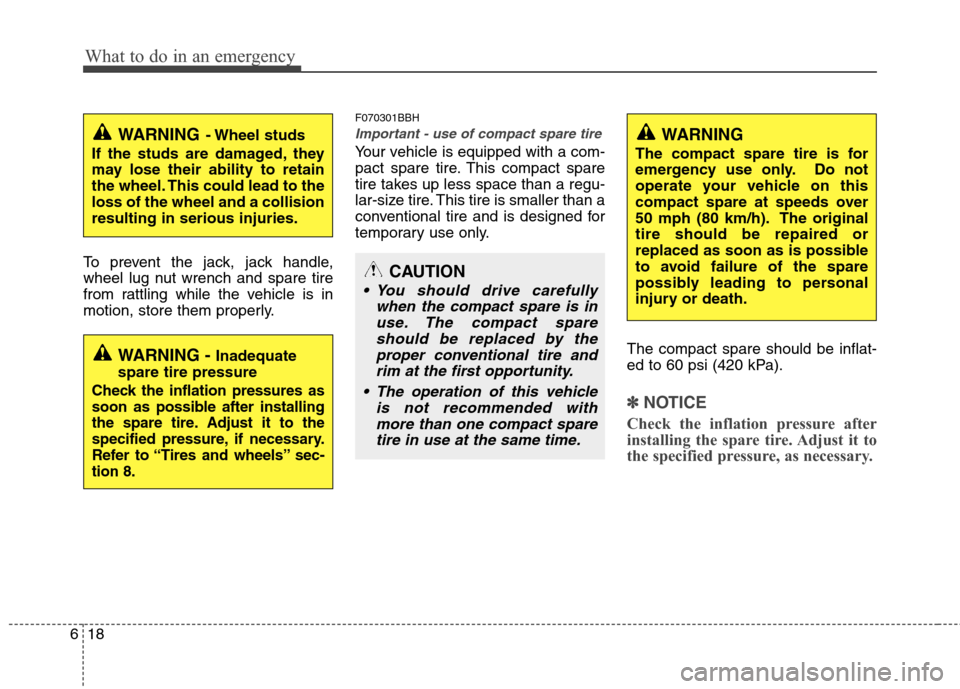 Hyundai Genesis 2011 Owners Manual What to do in an emergency
18 6
CAUTION
You should drive carefully
when the compact spare is in
use. The compact spare
should be replaced by the
proper conventional tire and
rim at the first opportun Hyundai Genesis 2011 Owners Manual What to do in an emergency
18 6
CAUTION
You should drive carefully
when the compact spare is in
use. The compact spare
should be replaced by the
proper conventional tire and
rim at the first opportun