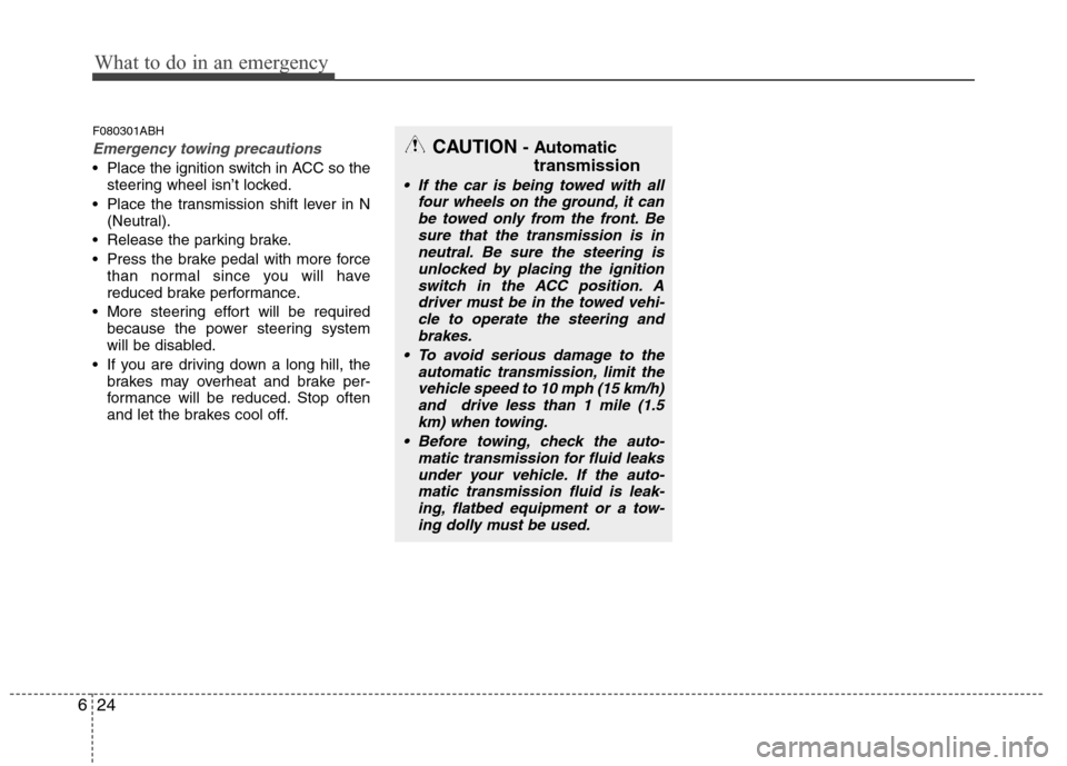 Hyundai Genesis 2011  Owners Manual What to do in an emergency
24 6
F080301ABH
Emergency towing precautions
 Place the ignition switch in ACC so the
steering wheel isn’t locked.
 Place the transmission shift lever in N
(Neutral).
 Rel