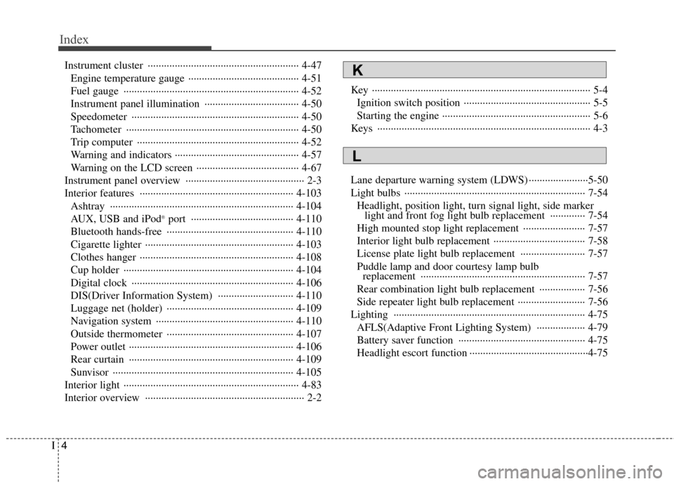 Hyundai Genesis 2011  Owners Manual Index
4I
Instrument cluster  ························································ 4-47
Engine temperature gauge  ·············