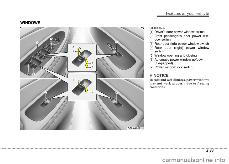 Hyundai Genesis 2011 Owners Manual 423
Features of your vehicle
D080000AEN
(1) Driver’s door power window switch
(2) Front passenger’s door power win-
dow switch
(3) Rear door (left) power window switch
(4) Rear door (right) power 