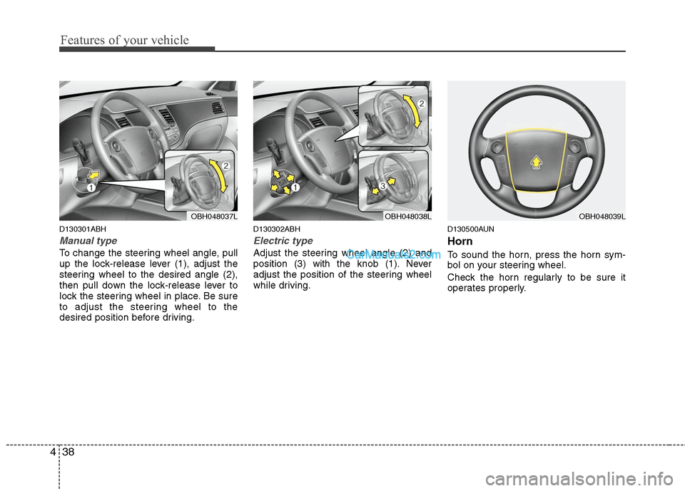 Hyundai Genesis 2010 Owners Manual Features of your vehicle
38 4
D130301ABH
Manual type
To change the steering wheel angle, pull
up the lock-release lever (1), adjust the
steering wheel to the desired angle (2),
then pull down the lock Hyundai Genesis 2010 Owners Manual Features of your vehicle
38 4
D130301ABH
Manual type
To change the steering wheel angle, pull
up the lock-release lever (1), adjust the
steering wheel to the desired angle (2),
then pull down the lock