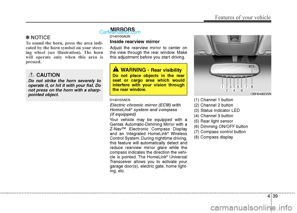 Hyundai Genesis 2010 User Guide 439
Features of your vehicle
✽ ✽
NOTICE
To sound the horn, press the area indi-
cated by the horn symbol on your steer-
ing wheel (see illustration). The horn
will operate only when this area is
p Hyundai Genesis 2010 User Guide 439
Features of your vehicle
✽ ✽
NOTICE
To sound the horn, press the area indi-
cated by the horn symbol on your steer-
ing wheel (see illustration). The horn
will operate only when this area is
p
