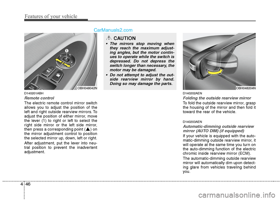Hyundai Genesis 2010 Owners Manual Features of your vehicle
46 4
D140201ABH
Remote control
The electric remote control mirror switch
allows you to adjust the position of the
left and right outside rearview mirrors. To
adjust the positi Hyundai Genesis 2010 Owners Manual Features of your vehicle
46 4
D140201ABH
Remote control
The electric remote control mirror switch
allows you to adjust the position of the
left and right outside rearview mirrors. To
adjust the positi