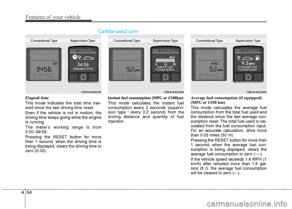 Hyundai Genesis 2010 Owners Manual Features of your vehicle
54 4
Elapsed time
This mode indicates the total time trav-
eled since the last driving time reset.
Even if the vehicle is not in motion, the
driving time keeps going while the Hyundai Genesis 2010 Owners Manual Features of your vehicle
54 4
Elapsed time
This mode indicates the total time trav-
eled since the last driving time reset.
Even if the vehicle is not in motion, the
driving time keeps going while the
