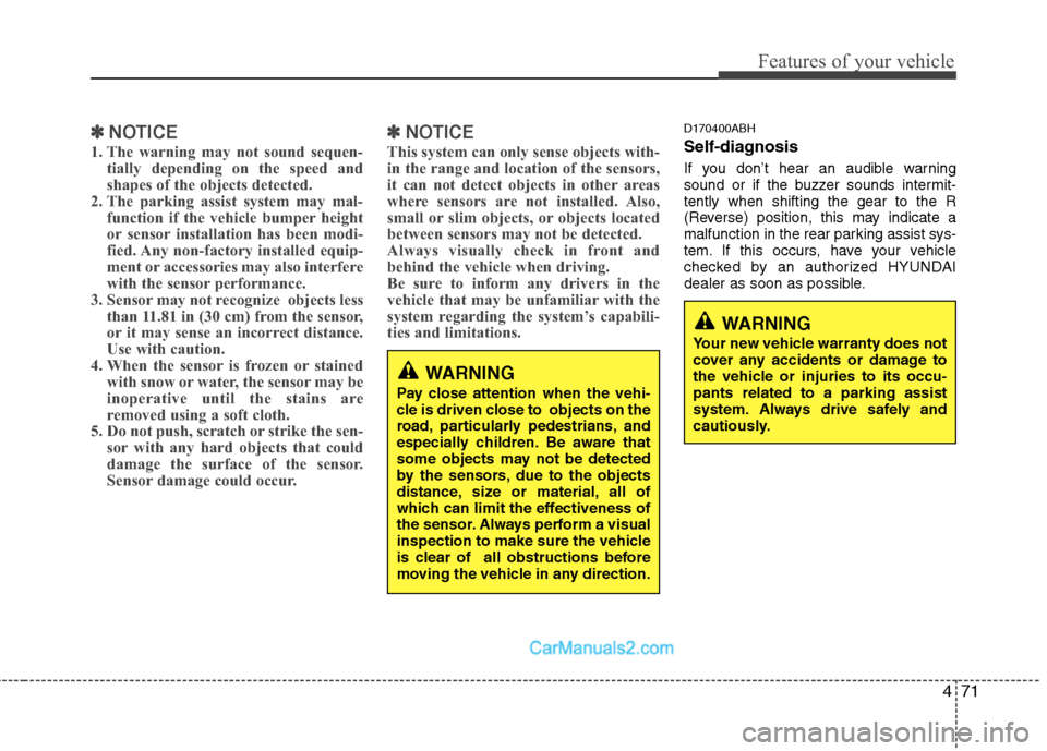 Hyundai Genesis 2010 Owners Guide 471
Features of your vehicle
✽ ✽
NOTICE
1. The warning may not sound sequen-
tially depending on the speed and
shapes of the objects detected.
2. The parking assist system may mal-
function if the Hyundai Genesis 2010 Owners Guide 471
Features of your vehicle
✽ ✽
NOTICE
1. The warning may not sound sequen-
tially depending on the speed and
shapes of the objects detected.
2. The parking assist system may mal-
function if the