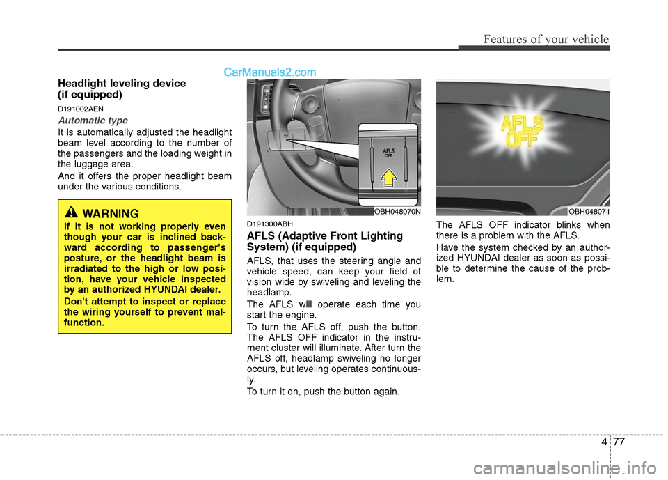 Hyundai Genesis 2010 Owners Manual 477
Features of your vehicle
Headlight leveling device
(if equipped)
D191002AEN
Automatic type
It is automatically adjusted the headlight
beam level according to the number of
the passengers and the Hyundai Genesis 2010 Owners Manual 477
Features of your vehicle
Headlight leveling device
(if equipped)
D191002AEN
Automatic type
It is automatically adjusted the headlight
beam level according to the number of
the passengers and the