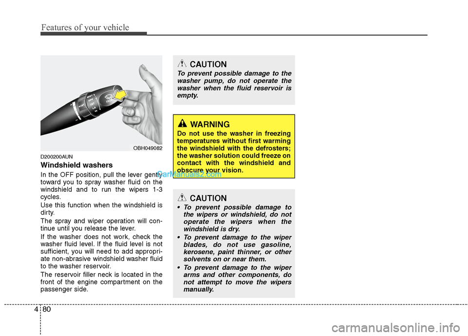 Hyundai Genesis 2010 Owners Manual Features of your vehicle
80 4
D200200AUN
Windshield washers
In the OFF position, pull the lever gently
toward you to spray washer fluid on the
windshield and to run the wipers 1-3
cycles.
Use this f Hyundai Genesis 2010 Owners Manual Features of your vehicle
80 4
D200200AUN
Windshield washers
In the OFF position, pull the lever gently
toward you to spray washer fluid on the
windshield and to run the wipers 1-3
cycles.
Use this f