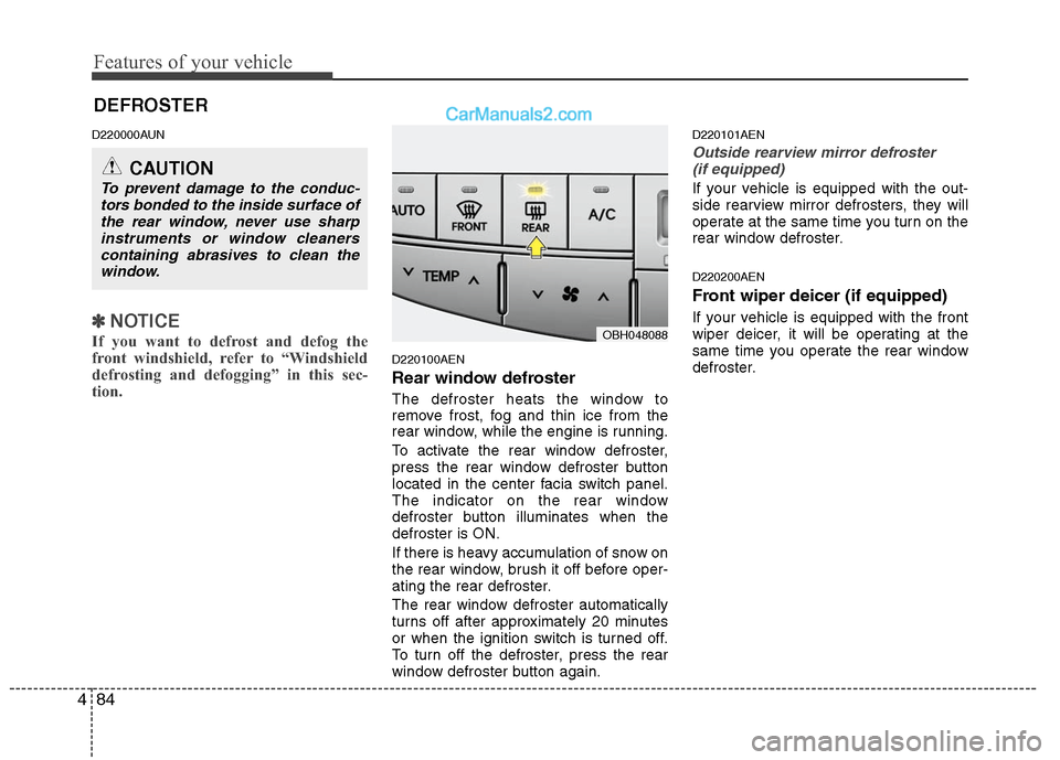 Hyundai Genesis 2010 Owners Manual Features of your vehicle
84 4
D220000AUN
✽
✽
NOTICE
If you want to defrost and defog the
front windshield, refer to “Windshield
defrosting and defogging” in this sec-
tion.
D220100AEN
Rear w Hyundai Genesis 2010 Owners Manual Features of your vehicle
84 4
D220000AUN
✽
✽
NOTICE
If you want to defrost and defog the
front windshield, refer to “Windshield
defrosting and defogging” in this sec-
tion.
D220100AEN
Rear w