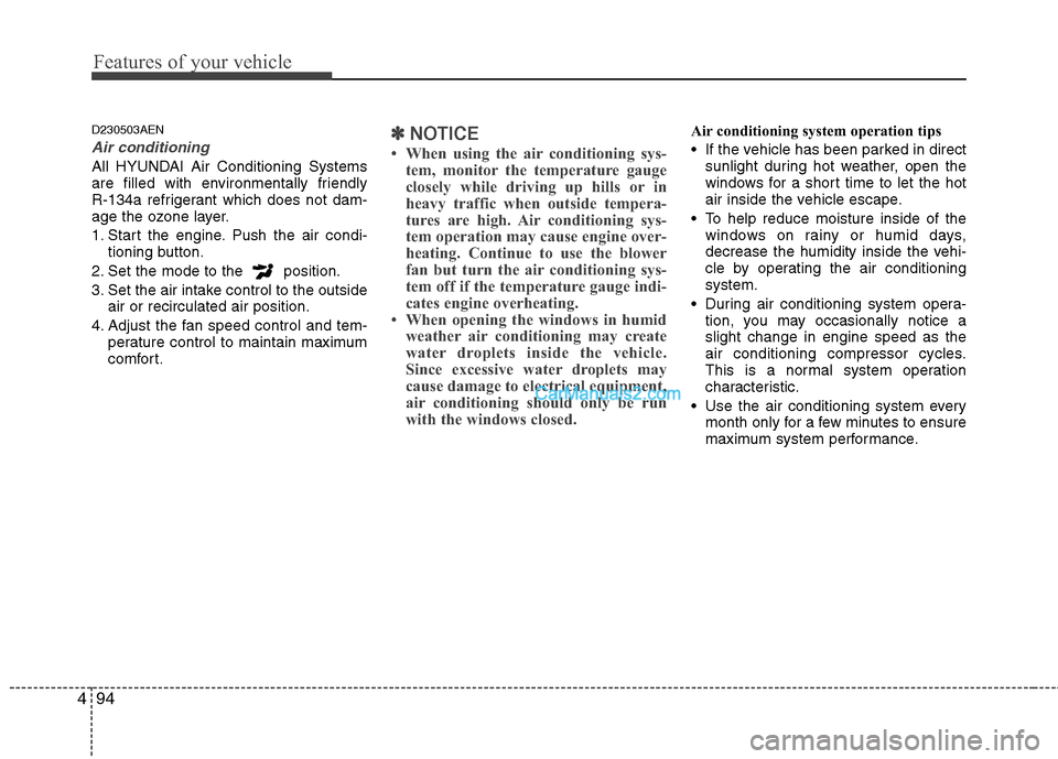 Hyundai Genesis 2010 Owners Manual Features of your vehicle
94 4
D230503AEN
Air conditioning
All HYUNDAI Air Conditioning Systems
are filled with environmentally friendly
R-134a refrigerant which does not dam-
age the ozone layer.
1. Hyundai Genesis 2010 Owners Manual Features of your vehicle
94 4
D230503AEN
Air conditioning
All HYUNDAI Air Conditioning Systems
are filled with environmentally friendly
R-134a refrigerant which does not dam-
age the ozone layer.
1.
