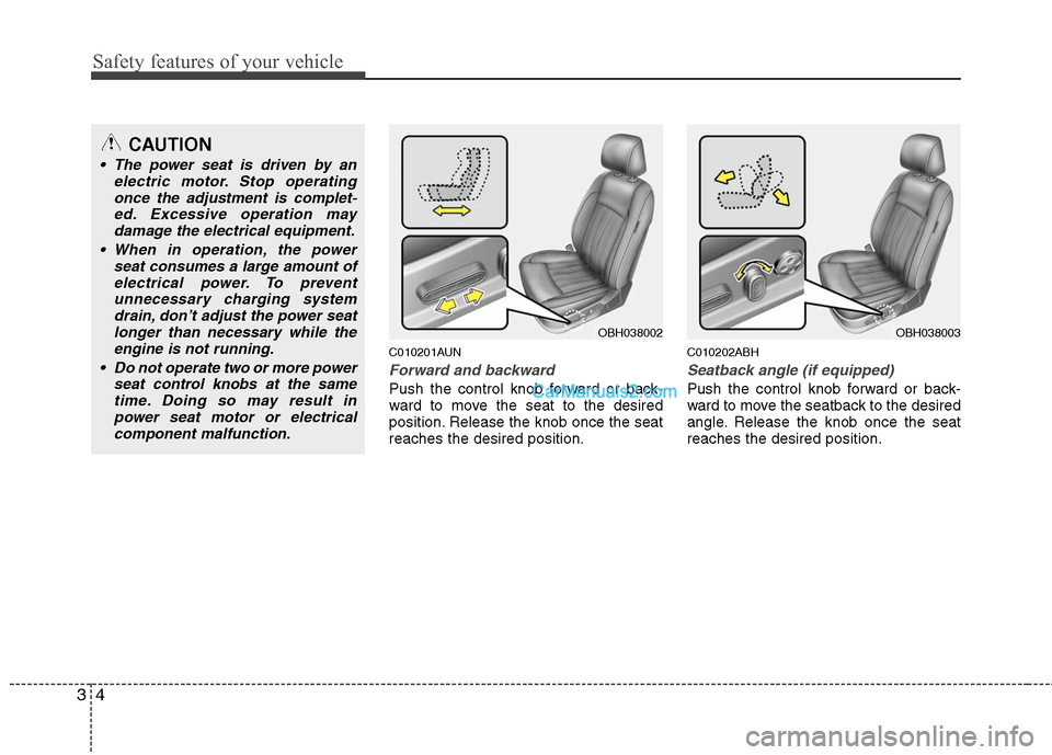 Hyundai Genesis 2010 Owners Guide Safety features of your vehicle
4 3
C010201AUN
Forward and backward
Push the control knob forward or back-
ward to move the seat to the desired
position. Release the knob once the seat
reaches the des Hyundai Genesis 2010 Owners Guide Safety features of your vehicle
4 3
C010201AUN
Forward and backward
Push the control knob forward or back-
ward to move the seat to the desired
position. Release the knob once the seat
reaches the des