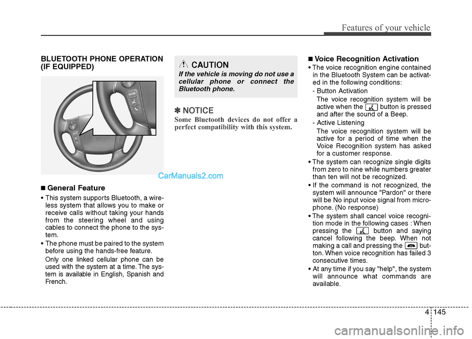 Hyundai Genesis 2010 Owners Manual 4145
Features of your vehicle
BLUETOOTH PHONE OPERATION
(IF EQUIPPED)
■ General Feature
This system supports Bluetooth, a wire-
less system that allows you to make or
receive calls without taking y Hyundai Genesis 2010 Owners Manual 4145
Features of your vehicle
BLUETOOTH PHONE OPERATION
(IF EQUIPPED)
■ General Feature
This system supports Bluetooth, a wire-
less system that allows you to make or
receive calls without taking y