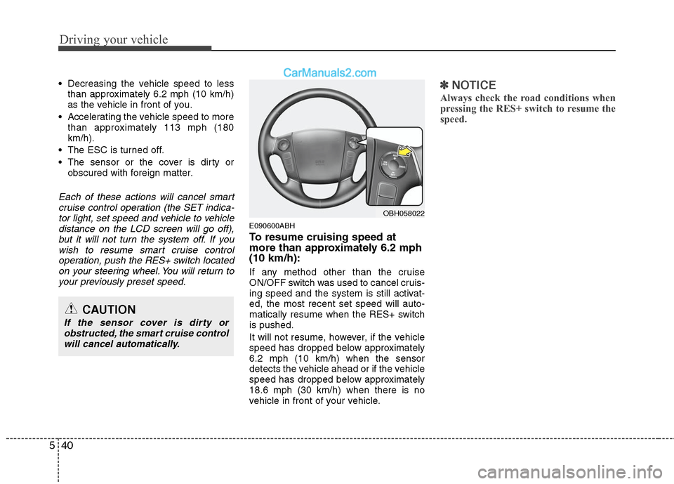 Hyundai Genesis 2010 Owners Guide Driving your vehicle
40 5
Decreasing the vehicle speed to less
than approximately 6.2 mph (10 km/h)
as the vehicle in front of you.
Accelerating the vehicle speed to more
than approximately 113 mph Hyundai Genesis 2010 Owners Guide Driving your vehicle
40 5
Decreasing the vehicle speed to less
than approximately 6.2 mph (10 km/h)
as the vehicle in front of you.
Accelerating the vehicle speed to more
than approximately 113 mph