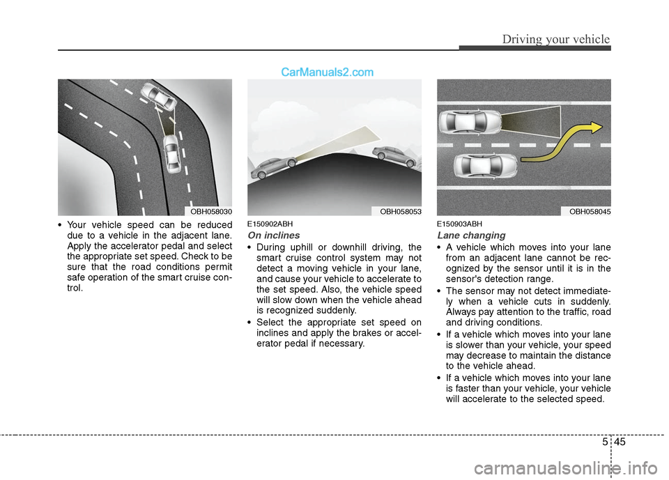 Hyundai Genesis 2010 Owners Guide 545
Driving your vehicle
Your vehicle speed can be reduced
due to a vehicle in the adjacent lane.
Apply the accelerator pedal and select
the appropriate set speed. Check to be
sure that the road cond Hyundai Genesis 2010 Owners Guide 545
Driving your vehicle
Your vehicle speed can be reduced
due to a vehicle in the adjacent lane.
Apply the accelerator pedal and select
the appropriate set speed. Check to be
sure that the road cond
