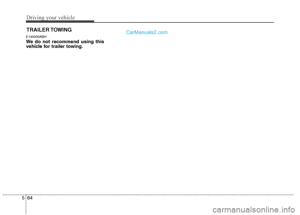 Hyundai Genesis 2010 Owners Manual Driving your vehicle
64 5
E140000ABH
We do not recommend using this
vehicle for trailer towing.
TRAILER TOWING Hyundai Genesis 2010 Owners Manual Driving your vehicle
64 5
E140000ABH
We do not recommend using this
vehicle for trailer towing.
TRAILER TOWING