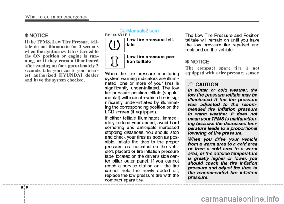 Hyundai Genesis 2010 Owners Guide What to do in an emergency
8 6
✽
✽
NOTICE
If the TPMS, Low Tire Pressure tell-
tale do not illuminate for 3 seconds
when the ignition switch is turned to
the ON position or engine is run-
ning, or Hyundai Genesis 2010 Owners Guide What to do in an emergency
8 6
✽
✽
NOTICE
If the TPMS, Low Tire Pressure tell-
tale do not illuminate for 3 seconds
when the ignition switch is turned to
the ON position or engine is run-
ning, or