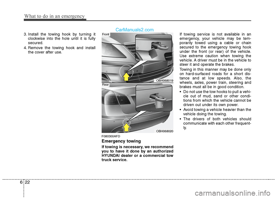 Hyundai Genesis 2010 Owners Manual What to do in an emergency
22 6
3. Install the towing hook by turning it
clockwise into the hole until it is fully
secured.
4. Remove the towing hook and install
the cover after use.
F080300AFD
Emerge Hyundai Genesis 2010 Owners Manual What to do in an emergency
22 6
3. Install the towing hook by turning it
clockwise into the hole until it is fully
secured.
4. Remove the towing hook and install
the cover after use.
F080300AFD
Emerge