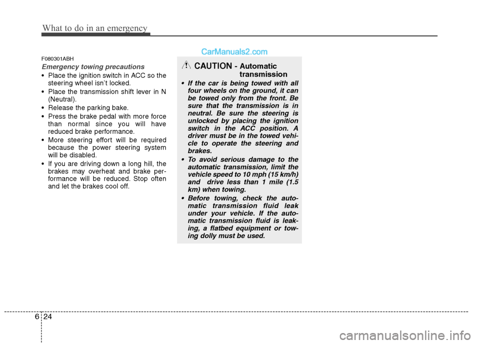 Hyundai Genesis 2010  Owners Manual What to do in an emergency
24 6
F080301ABH
Emergency towing precautions
 Place the ignition switch in ACC so the
steering wheel isn’t locked.
 Place the transmission shift lever in N
(Neutral).
 Rel