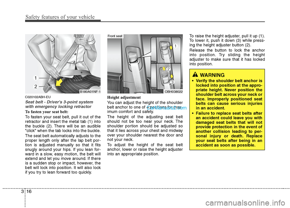 Hyundai Genesis 2010 Owners Guide Safety features of your vehicle
16 3
WARNING
Verify the shoulder belt anchor is
locked into position at the appro-
priate height. Never position the
shoulder belt across your neck or
face. Improperly Hyundai Genesis 2010 Owners Guide Safety features of your vehicle
16 3
WARNING
Verify the shoulder belt anchor is
locked into position at the appro-
priate height. Never position the
shoulder belt across your neck or
face. Improperly