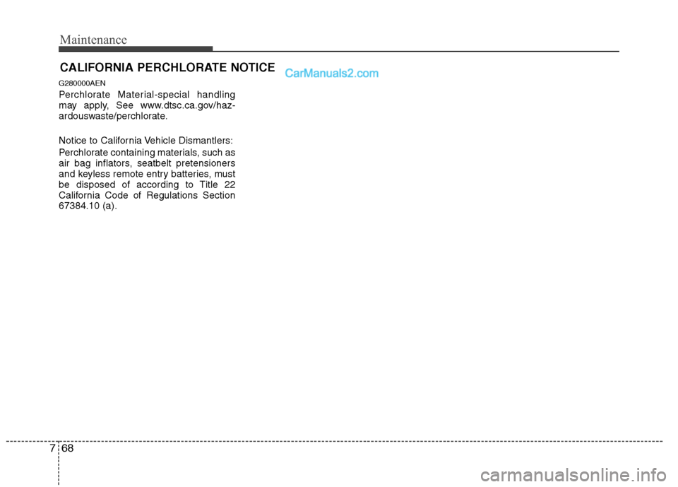 Hyundai Genesis 2010 Owners Manual Maintenance
68 7
CALIFORNIA PERCHLORATE NOTICE
G280000AEN
Perchlorate Material-special handling
may apply, See www.dtsc.ca.gov/haz-
ardouswaste/perchlorate.
Notice to California Vehicle Dismantlers:
P Hyundai Genesis 2010 Owners Manual Maintenance
68 7
CALIFORNIA PERCHLORATE NOTICE
G280000AEN
Perchlorate Material-special handling
may apply, See www.dtsc.ca.gov/haz-
ardouswaste/perchlorate.
Notice to California Vehicle Dismantlers:
P