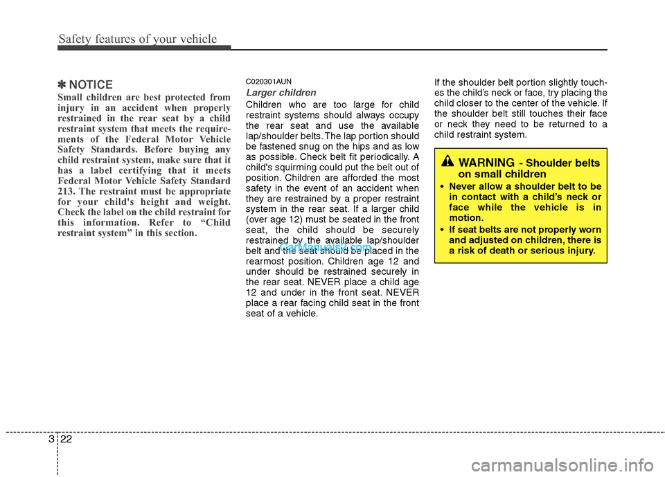 Hyundai Genesis 2010 Service Manual Safety features of your vehicle
22 3
WARNING- Shoulder belts
on small children
Never allow a shoulder belt to be
in contact with a child’s neck or
face while the vehicle is in
motion.
If seat belt Hyundai Genesis 2010 Service Manual Safety features of your vehicle
22 3
WARNING- Shoulder belts
on small children
Never allow a shoulder belt to be
in contact with a child’s neck or
face while the vehicle is in
motion.
If seat belt
