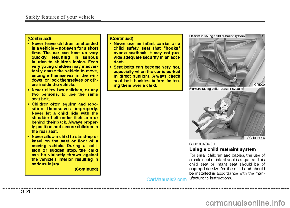 Hyundai Genesis 2010 Service Manual Safety features of your vehicle
26 3
C030100AEN-EU
Using a child restraint system
For small children and babies, the use of
a child seat or infant seat is required. This
child seat or infant seat shou Hyundai Genesis 2010 Service Manual Safety features of your vehicle
26 3
C030100AEN-EU
Using a child restraint system
For small children and babies, the use of
a child seat or infant seat is required. This
child seat or infant seat shou