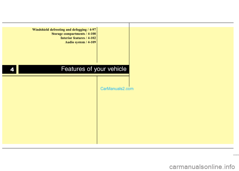 Hyundai Genesis 2010 Manual PDF Windshield defrosting and defogging / 4-97
Storage compartments / 4-100
Interior features / 4-102
Audio system / 4-109
Features of your vehicle4  