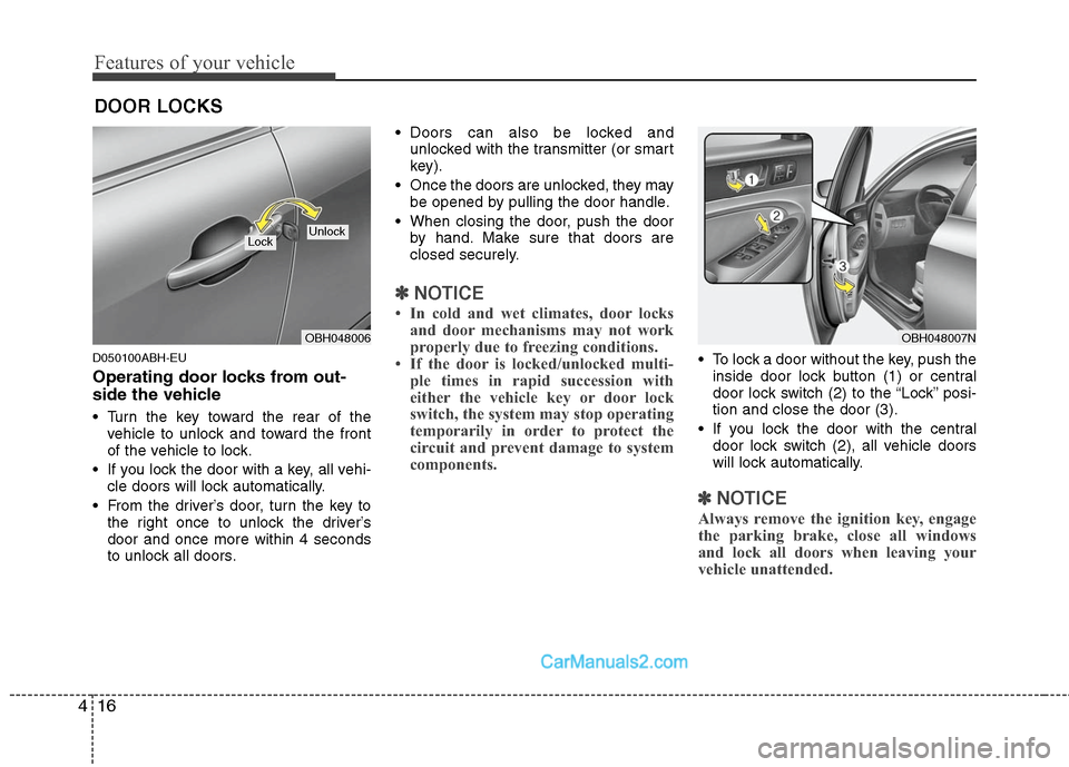 Hyundai Genesis 2010 Owners Manual Features of your vehicle
16 4
D050100ABH-EU
Operating door locks from out-
side the vehicle
Turn the key toward the rear of the
vehicle to unlock and toward the front
of the vehicle to lock.
If you Hyundai Genesis 2010 Owners Manual Features of your vehicle
16 4
D050100ABH-EU
Operating door locks from out-
side the vehicle
Turn the key toward the rear of the
vehicle to unlock and toward the front
of the vehicle to lock.
If you