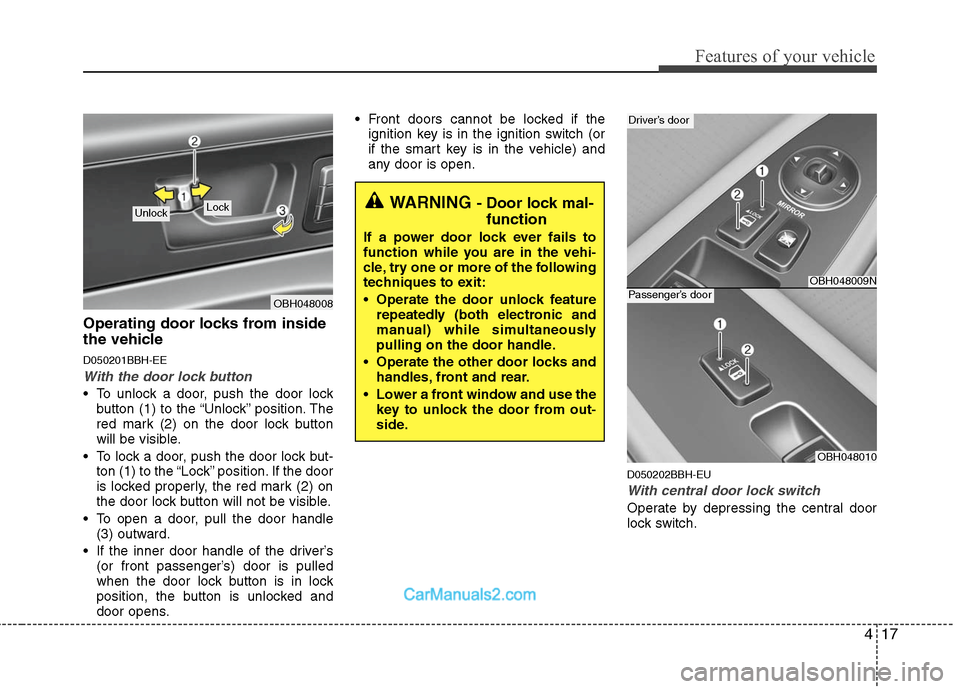 Hyundai Genesis 2010 Owners Manual 417
Features of your vehicle
Operating door locks from inside
the vehicle
D050201BBH-EE
With the door lock button
To unlock a door, push the door lock
button (1) to the “Unlock” position. The
red Hyundai Genesis 2010 Owners Manual 417
Features of your vehicle
Operating door locks from inside
the vehicle
D050201BBH-EE
With the door lock button
To unlock a door, push the door lock
button (1) to the “Unlock” position. The
red