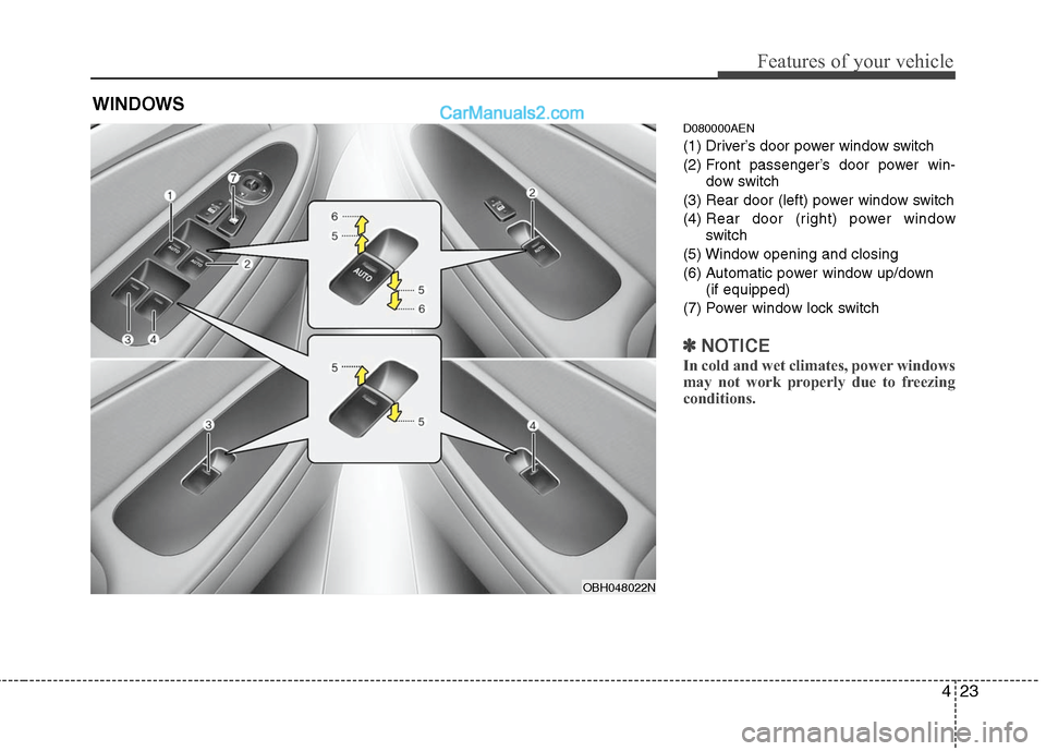 Hyundai Genesis 2010 Owners Manual 423
Features of your vehicle
D080000AEN
(1) Driver’s door power window switch
(2) Front passenger’s door power win-
dow switch
(3) Rear door (left) power window switch
(4) Rear door (right) power Hyundai Genesis 2010 Owners Manual 423
Features of your vehicle
D080000AEN
(1) Driver’s door power window switch
(2) Front passenger’s door power win-
dow switch
(3) Rear door (left) power window switch
(4) Rear door (right) power