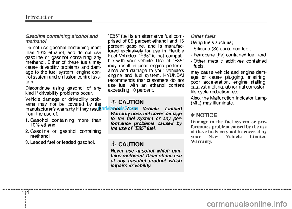 Hyundai Genesis Coupe 2016 s User Guide Introduction
41
Gasoline containing alcohol andmethanol
Do not use gasohol containing more
than 10% ethanol, and do not use
gasoline or gasohol containing any
methanol. Either of these fuels may
cause Hyundai Genesis Coupe 2016 s User Guide Introduction
41
Gasoline containing alcohol andmethanol
Do not use gasohol containing more
than 10% ethanol, and do not use
gasoline or gasohol containing any
methanol. Either of these fuels may
cause